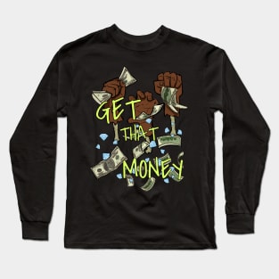 Get that money Long Sleeve T-Shirt